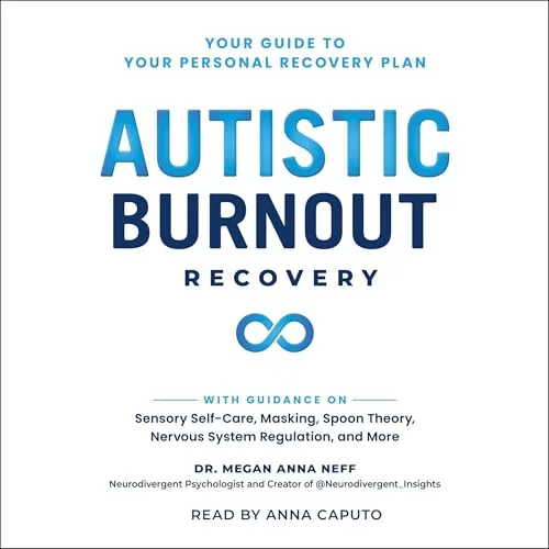 Autistic Burnout Recovery By Dr. Megan Anna Neff